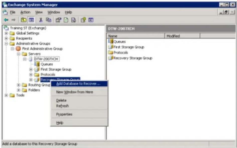 Exchange System Manager File Action View Window Help Training ST (Exchange) Global Settings Recipients Administrative Groups First Administrative Group Servers DTW-2007XCH Queues First Storage Group Protocols Recover Storage Group Routing Group Folders Tools Add Database to Recover... New Window from Here Delete Refresh Properties Help DTW-2007XCH Name Modified Queues First Storage Group Protocols Recovery Storage Group Add a database to this Recovery Storage Group
