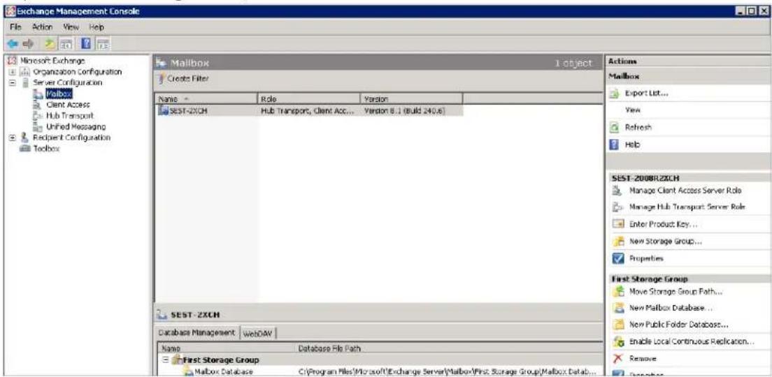 Exchange Management Console File Action View Help Microsoft Exchange Organization Configuration Server Configuration Mailbox Client Access Hub Transport Unified Messaging Redject Configuration Toolbox Mailbox 1 object Creates Filter Name Role Yardon SEST-ZXCH Hub Transport, Client Acc... Yardon 8.1 (build 240.6) SEST-ZXCH Database Management WebDAV Name Database File Path First Storage Group Mailbox Database C:\Program Files\Microsoft\Exchange Server\Mailbox\First Storage Group\Mailbox Data... Actions Mailbox Export List... View Refresh Help SEST-Z008R-ZXCH Manage Client Access Server Role Manage Hub Transport Server Role Enter Product Key... New Storage Group... Properties First Storage Group Move Storage Group Path... New Mailbox Database... New Public Folder Database... Enable Local Continuous Reclication... Remove