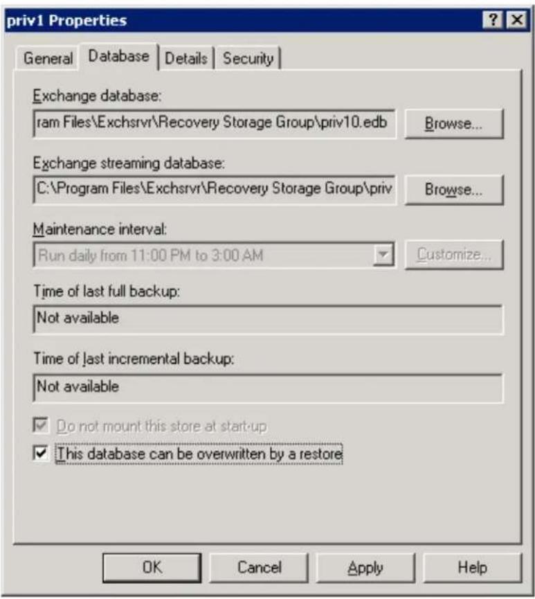 priv1 Properties General Database Details Security Exchange database: ram Files\Exchsrv\Recovery Storage Group\priv10.edb Browse... Exchange streaming database: C:\Program Files\Exchsrv\Recovery Storage Group\priv Browse... Maintenance interval: Run daily from 11:00 PM to 3:00 AM Customize... Time of last full backup: Not available Time of last incremental backup: Not available Do not mount this store at start-up This database can be overwritten by a restore OK Cancel Apply Help
