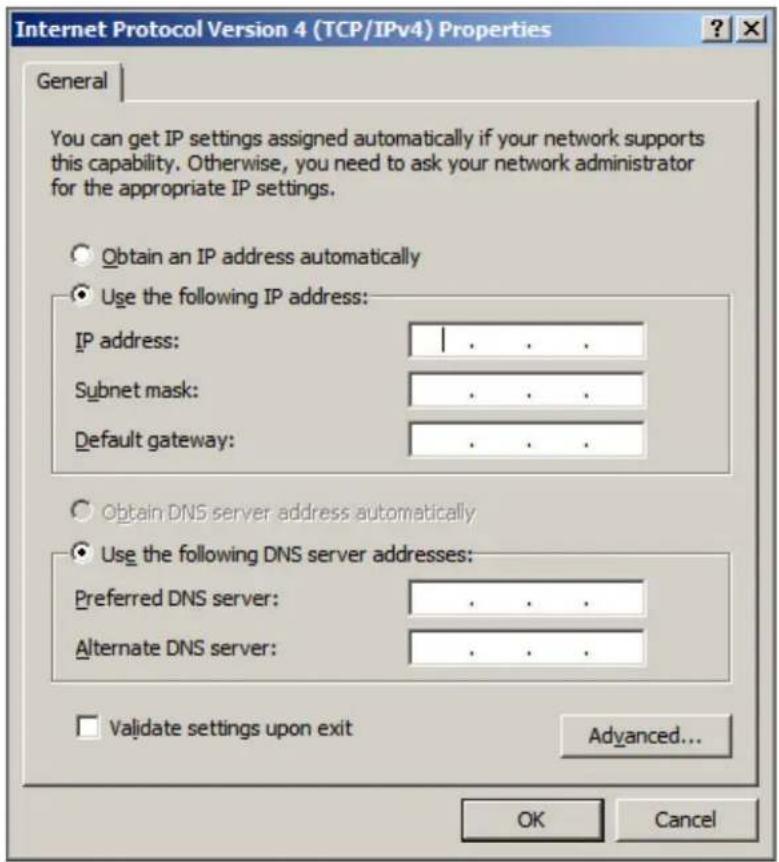 Internet Protocol Version 4 (TCP/IPv4) Properties General You can get IP settings assigned automatically if your network supports this capability. Otherwise, you need to ask your network administrator for the appropriate IP settings. Obtain an IP address automatically Use the following IP address: IP address: 1 . . . . Subnet mask: . . . . Default gateway: . . . . Obtain DNS server address automatically Use the following DNS server addresses: Preferred DNS server: . . . . Alternate DNS server: . . . . Validate settings upon exit Advanced... OK Cancel