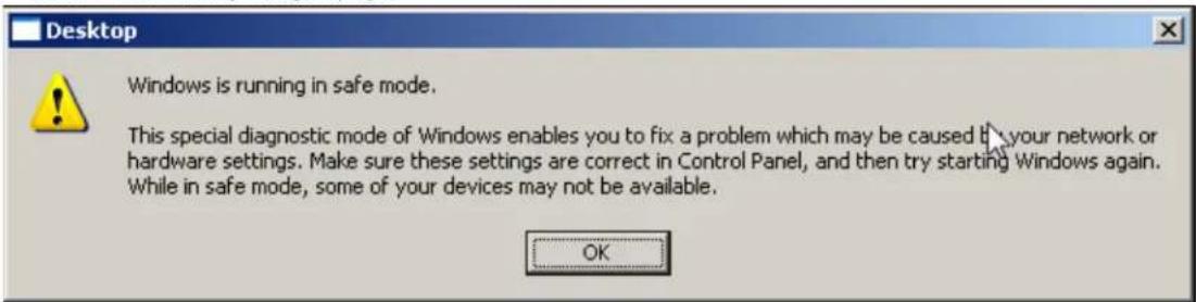 Desktop Windows is running in safe mode. This special diagnostic mode of Windows enables you to fix a problem which may be caused by your network or hardware settings. Make sure these settings are correct in Control Panel, and then try starting Windows again. While in safe mode, some of your devices may not be available. OK