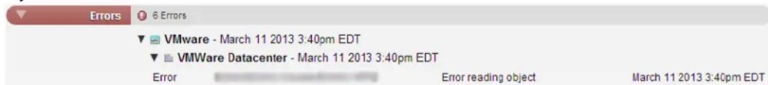 Errors 6 Errors VMware - March 11 2013 3:40pm EDT VMWare Datacenter - March 11 2013 3:40pm EDT Error Error reading object March 11 2013 3:40pm EDT