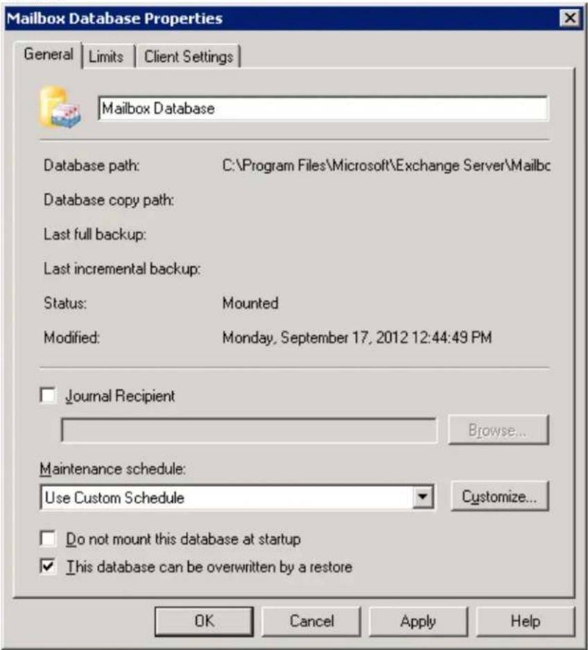 Mailbox Database Properties General | Limits | Client Settings | Mailbox Database Database path: C:\Program Files\Microsoft\Exchange Server\Mailbc Database copy path: Last full backup: Last incremental backup: Status: Mounted Modified: Monday, September 17, 2012 12:44:49 PM Journal Recipient Browse... Maintenance schedule: Use Custom Schedule Customize... Do not mount this database at startup This database can be overwritten by a restore OK Cancel Apply Help