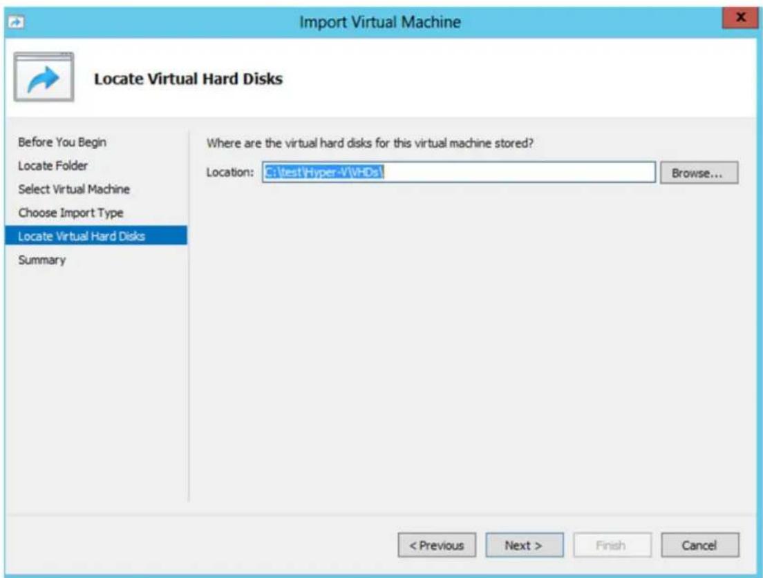 Import Virtual Machine Locate Virtual Hard Disks Before You Begin Locate Folder Select Virtual Machine Choose Import Type Locate Virtual Hard Disks Summary Where are the virtual hard disks for this virtual machine stored? Location: C:\test\Hyper-VI\HDs Browse... < Previous Next > Finish Cancel