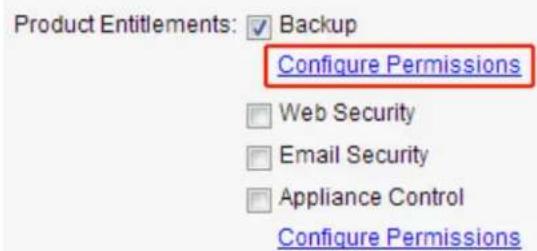 Product Entitlements: ✓ Backup Configure Permissions Web Security Email Security Appliance Control Configure Permissions