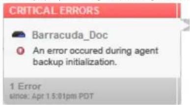 CRITICAL ERRORS Barracuda_Doc An error occurred during agent backup initialization. 1 Error since: Apr 1 5:01pm PDT