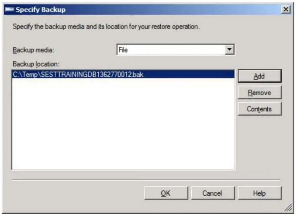 Specify Backup Specify the backup media and its location for your restore operation. Backup media: File Backup location: C:\Temp\SESTTRAININGDB1362770012.bak Add Remove Contents OK Cancel Help