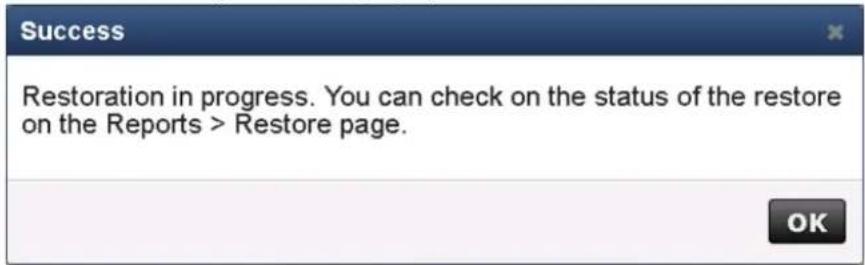 Success Restoration in progress. You can check on the status of the restore on the Reports > Restore page.