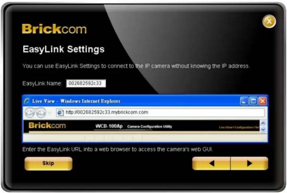 Brickcom EasyLink Settings You can use EasyLink Settings to connect to the IP camera without knowing the IP address. EasyLink Name: 002682592c33 Live View - Windows Internet Explorer http://002682592c33.mybrickcom.com Brickcom WCB-100Ap Camera Configuration Utility Live View1Configuration1 No Enter…