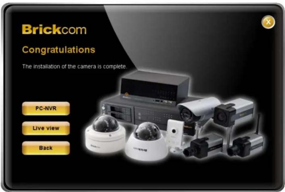 Brickcom Congratulations The installation of the camera is complete. PC-NVR Live view Back