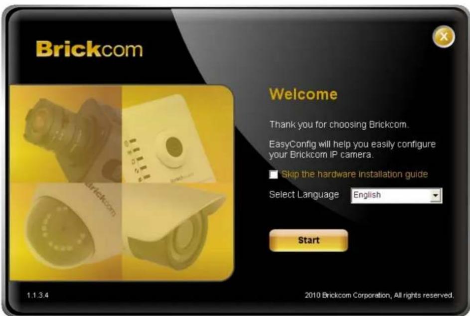 Brickcom Welcome Thank you for choosing Brickcom. EasyConfig will help you easily configure your Brickcom IP camera. Skip the hardware installation guide Select Language English Start 1.1.3.4 2010 Brickcom Corporation, All rights reserved.