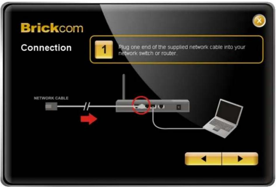 Brickcom Connection 1 Plug one end of the supplied network cable into your network switch or router. NETWORK CABLE
