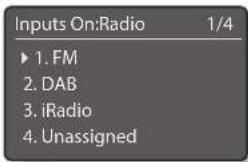 Inputs On:Radio 1/4 ► 1. FM 2. DAB 3. iRadio 4. Unassigned