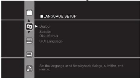 LANGUAGE SETUP ► Dialog Subtitle Disc Menus GUI Language Set the language used for playback dialogs, subtitles, and menus.