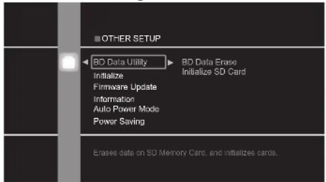 OTHER SETUP BD Data Utility Initialize Firmware Update Information Auto Power Mode Power Saving BD Data Erase Initialize SD Card Erases data on SD Memory Card, and initializes cards.