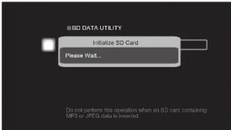 BD DATA UTILITY Initialize SD Card Please Wait... Do not perform this operation when an SD card containing MP3 or JPEG data is inserted.