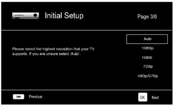 Initial Setup Page 3/6 Please select the highest resolution that your TV supports. If you are unsure select Auto. Auto 1080p 1080l 720p 480p/576p Previous OK Next