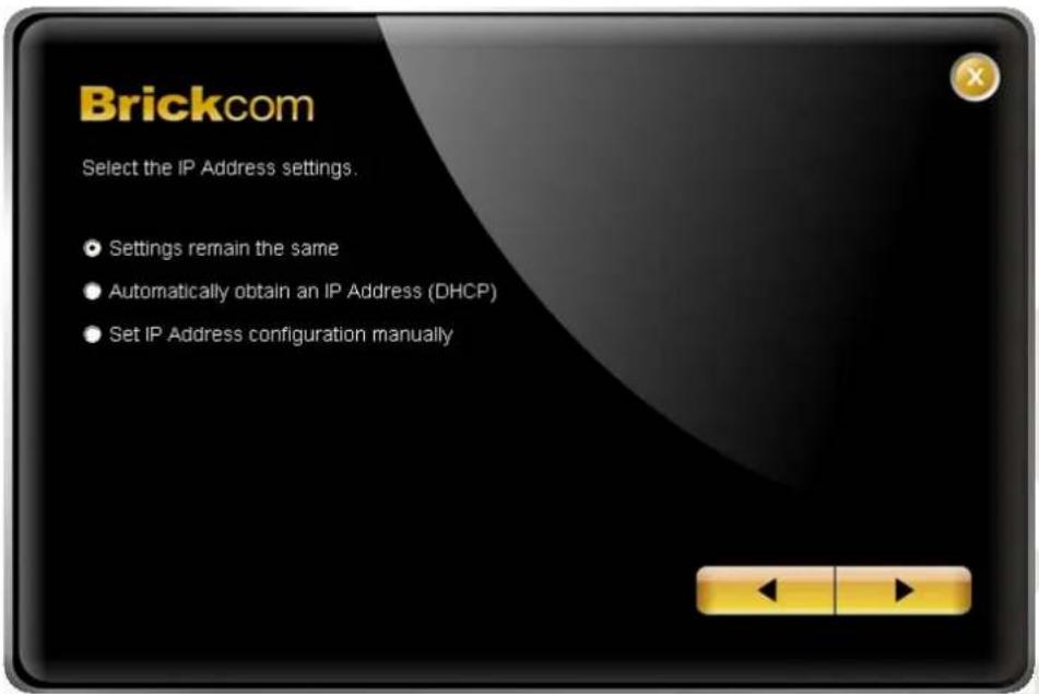 Brickcom Select the IP Address settings. Settings remain the same Automatically obtain an IP Address (DHCP) Set IP Address configuration manually