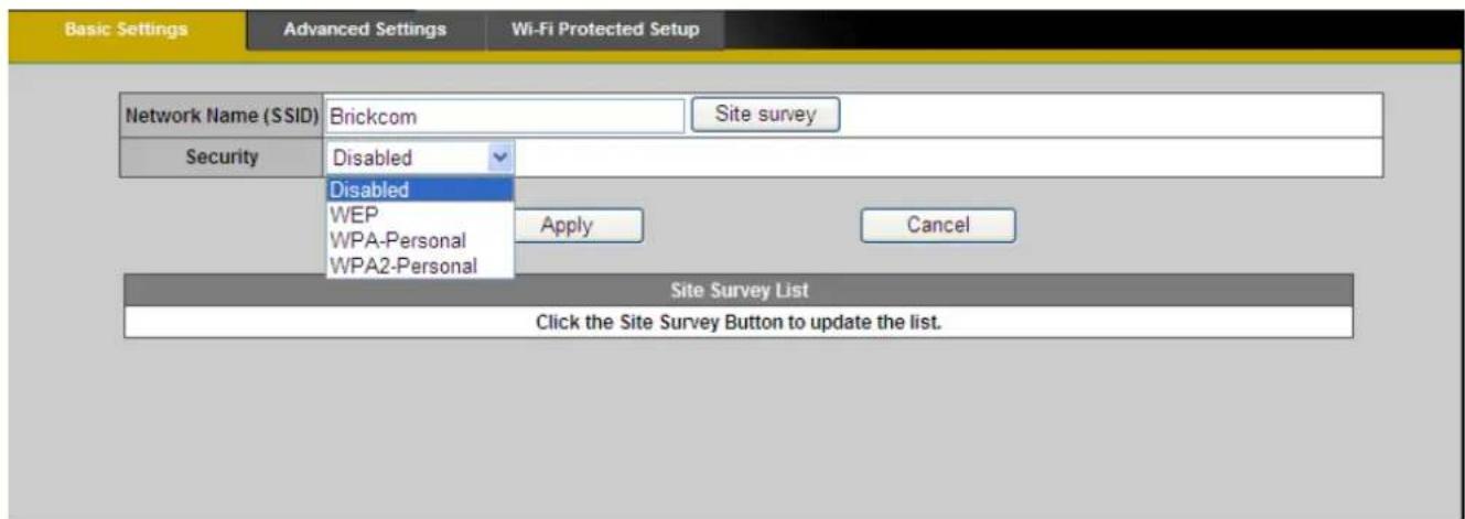 Basic Settings Advanced Settings Wi-Fi Protected Setup Network Name (SSID) Brickcom Site survey Security Disabled Disabled WEP WPA-Personal WPA2-Personal Apply Cancel Site Survey List Click the Site Survey Button to update the list.