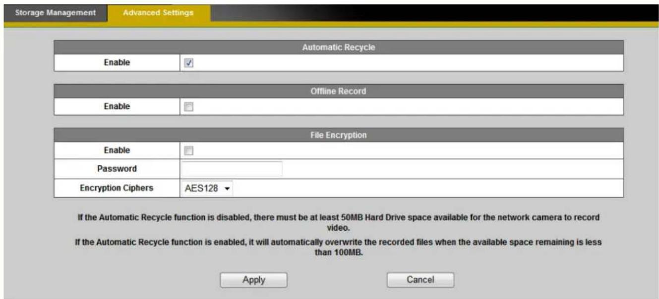 Storage Management Advanced Settings Automatic Recycle Enable ✓ Offline Record Enable File Encryption Enable Password Encryption Ciphers AES128 ▼ Apply Cancel If the Automatic Recycle function is disabled, there must be at least 50MB Hard Drive space available for the network camera to record video.…