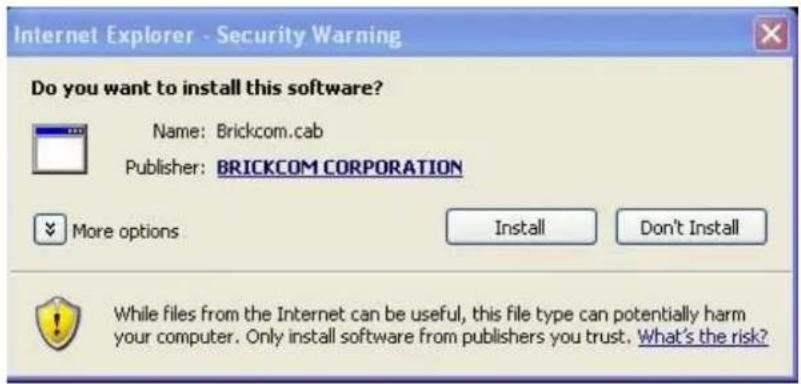 Internet Explorer - Security Warning Do you want to install this software? Name: Brickcom.cab Publisher: BRICKCOM CORPORATION More options Install Don't Install While files from the Internet can be useful, this file type can potentially harm your computer. Only install software from publishers you t…