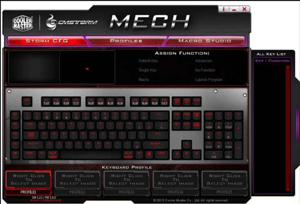 COOLER MASTER CMSTRORM MECH STORM CFG PROFILES MACRO STUDIO ASSIGN FUNCTION: Default Key Advanced Single Key No Function Macro Launch Program ALL KEY LIST KEY / FUNCTION TITLE RIGHT CHECK TO SELECT IMAGE RIGHT CLICK TO SELECT IMAGE RIGHT CLICK TO SELECT IMAGE RIGHT CLICK TO SELECT IMAGE TITLE1 PROFILE2 PROFILE3 PROFILE4 PROFILE5 SW121/FW102 WWW.COOLER.MCORE © 2013 Cooler Master Co., Ltd. All rights reserved