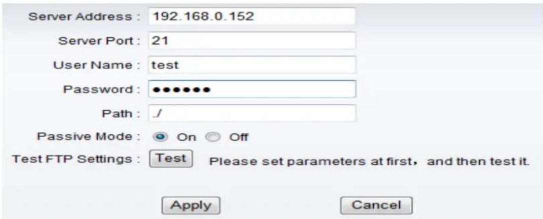 Server Address : 192.168.0.152 Server Port : 21 User Name : test Password : •••••••• Path : / Passive Mode : On Off Test FTP Settings : Test Please set parameters at first, and then test it. Apply Cancel