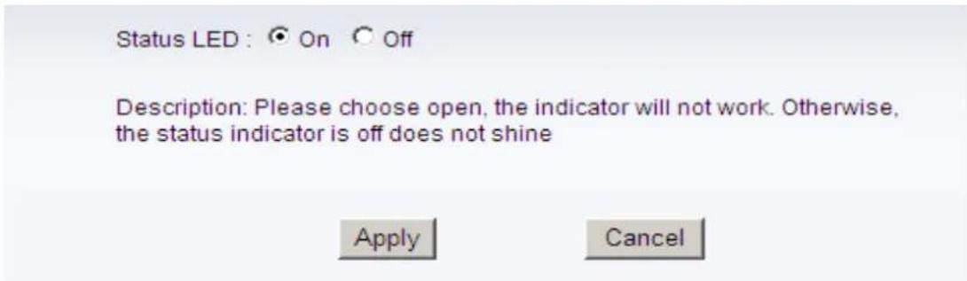 Status LED : On Off Description: Please choose open, the indicator will not work. Otherwise, the status indicator is off does not shine Apply Cancel