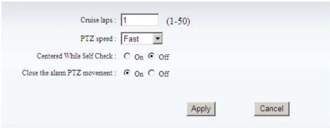Cruise laps : 1 (1-50) PTZ speed : Fast Centered While Self Check : ○ On ◆ Off Close the alarm PTZ movement : ◆ On ○ Off Apply Cancel