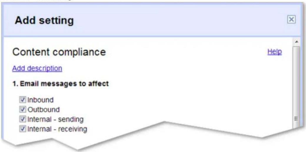 Add setting Content compliance Add description 1. Email messages to affect ✓ Inbound ✓ Outbound ✓ Internal - sending ✓ Internal - receiving Help