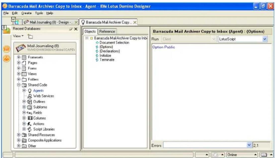 Barracuda Mail Archiver Copy to Inbox - Agent - IBM Lotus Domino Designer File Edit Create Tools Help Mail Journaling (8) - Design ... Recent Databases View Mail Journaling (8) WHDOM100800/D=GlobalSCAPEV Framesets Pages Forms Views Folders Shared Code Agents Web Services Outlines Subforms Fields Columns Actions Script Libraries Shared Resources Composite Applications Other Barracuda Mail Archiver Copy to Inbox (Agent) : (Options) Document Selection (Options) (Declarations) Initialize Terminate Barracuda Mail Archiver Copy to Inbox (Agent) : (Options) Run Client LotusScript Option Public Errors 2.1