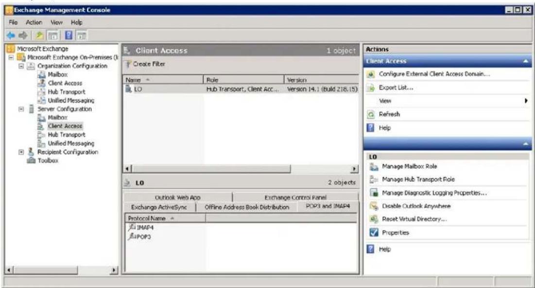 Exchange Management Console File Action View Help Microsoft Exchange Microsoft Exchange On-Premises (I Organization Configuration Mailbox: Client Access Hub Transport Unified Messaging Server Configuration Mailbox: Client Access Hub Transport Unified Messaging Recipient Configuration Toolbox Client Access 1 object Create Filter Name Role Version LO Hub Transport, Client Acc... Version 14.1 (Build 218.15) LO 2 objects Outlook Web App Exchange Control Panel Exchange ActiveSync Offline Address Book Distribution POP3 and IMAP4 Protocol Name IMAP4 POP3 Actions Client Access Configure External Client Access Domain... Export List... View Refresh Help LO Manage Mailbox Role Manage Hub Transport Role Manage Diagnostic Logging Properties... Disable Outlook Anywhere Reset Virtual Directory... Properties Help