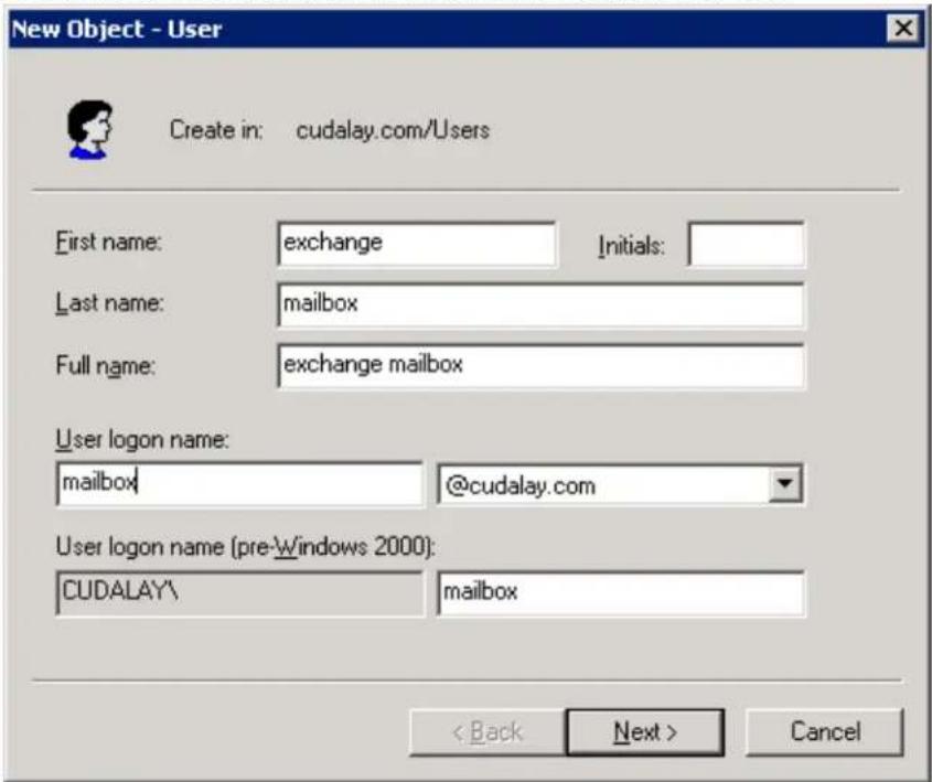 New Object - User Create in: cudalay.com/Users First name: exchange Initials: Last name: mailbox Full name: exchange mailbox User logon name: mailbox @cudalay.com User logon name (pre-Windows 2000): CUDALAY\ mailbox < Back Next > Cancel