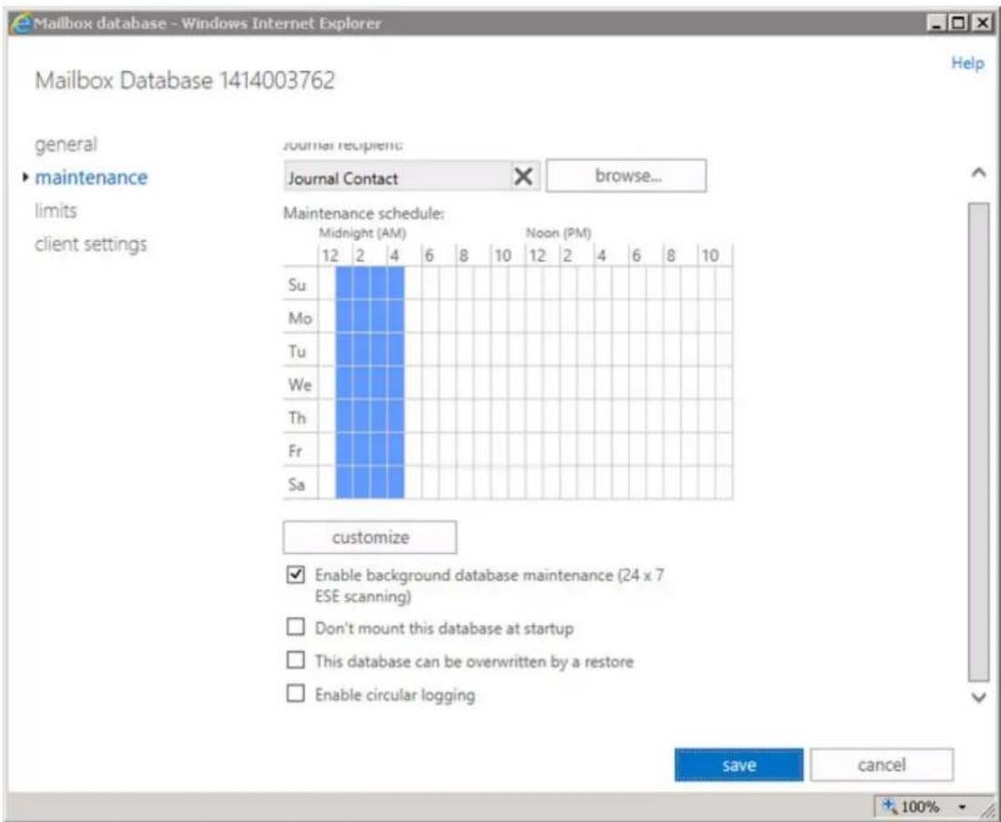 Mailbox database - Windows Internet Explorer Mailbox Database 1414003762 general • maintenance limits client settings Journal recipient: Journal Contact X browse... Maintenance schedule: Midnight (AM) Noon (PM) Su Mo Tu We Th Fr Sa 12 2 4 6 8 10 12 2 4 6 8 10 customize Enable background database maintenance (24 x 7 ESE scanning) Don't mount this database at startup This database can be overwritten by a restore Enable circular logging save cancel 100%