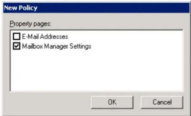 New Policy Property pages: □ E-Mail Addresses ✓ Mailbox Manager Settings OK Cancel