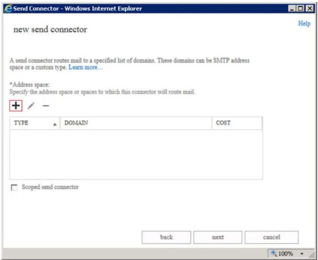 Send Connector - Windows Internet Explorer new send connector A send connector routes mail to a specified list of domains. These domains can be SMTP address space or a custom type. Learn more... *Address space: Specify the address space or spaces to which this connector will route mail. TYPE DOMAIN COST Scoped send connector back next cancel 100%