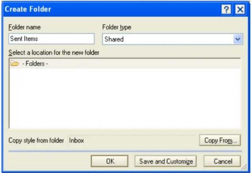 Create Folder Folder name Sent Items Folder type Shared Select a location for the new folder - Folders - Copy style from folder Inbox Copy From... OK Save and Customize Cancel