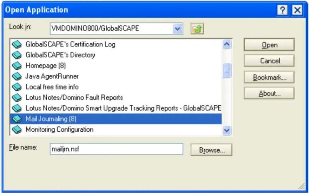 Open Application Look in: VMDOMINO800/GlobalSCAPE GlobalSCAPE's Certification Log GlobalSCAPE's Directory Homepage (8) Java AgentRunner Local free time info Lotus Notes/Domino Fault Reports Lotus Notes/Domino Smart Upgrade Tracking Reports - GlobalSCAPE Mail Journaling (8) Monitoring Configuration File name: mailjrn.nsf Browse... Open Cancel Bookmark... About...