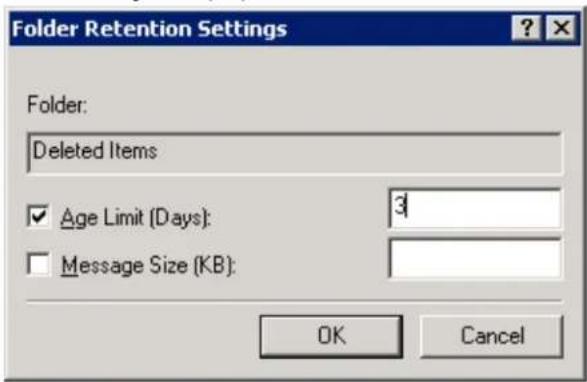 Folder Retention Settings Folder: Deleted Items ✓ Age Limit (Days): 3 □ Message Size (KB): OK Cancel