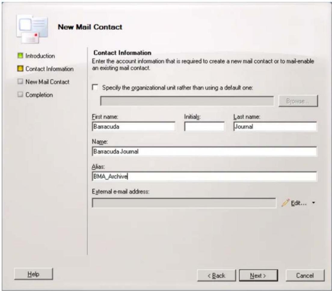 New Mail Contact Introduction Contact Information New Mail Contact Completion Contact Information Enter the account information that is required to create a new mail contact or to mail-enable an existing mail contact. Specify the organizational unit rather than using a default one: Browse... First name: Barracuda Initials: Journal Name: Barracuda Journal Alias: BMA_Archive External e-mail address: Edit... Help < Back Next > Cancel