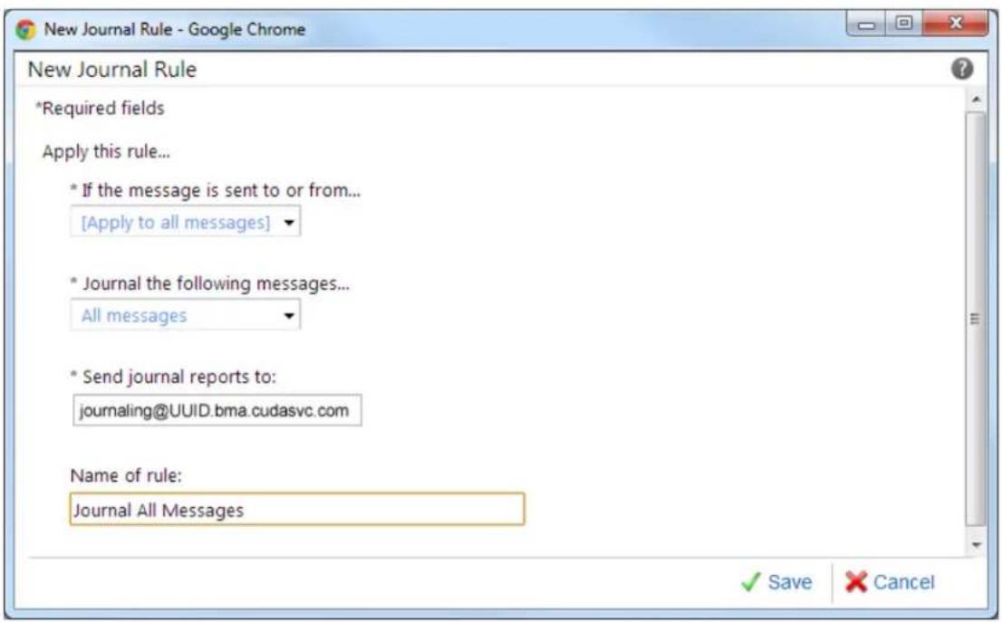 New Journal Rule - Google Chrome *Required fields Apply this rule... * If the message is sent to or from... [Apply to all messages] * Journal the following messages... All messages * Send journal reports to: journaling@UUID.bma.cudasvc.com Name of rule: Journal All Messages ✓ Save ✗ Cancel