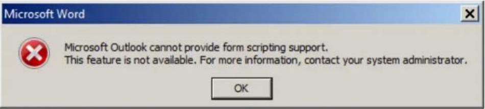 Microsoft Word Microsoft Outlook cannot provide form scripting support. This feature is not available. For more information, contact your system administrator. OK