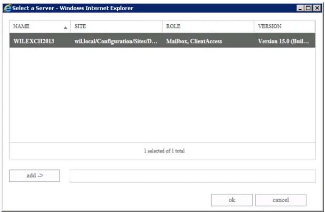 Select a Server - Windows Internet Explorer NAME SITE ROLE SomATION WILEXCH2013 wil.local/Configuration/Sites/D... Mailbox, ClientAccess Version 15.0 (Build... I selected of I total add -> ok Cancel