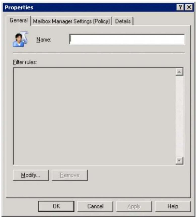 Properties General | Mailbox Manager Settings (Policy) | Details | Name: Filter rules: Modify... Remove OK Cancel Apply Help