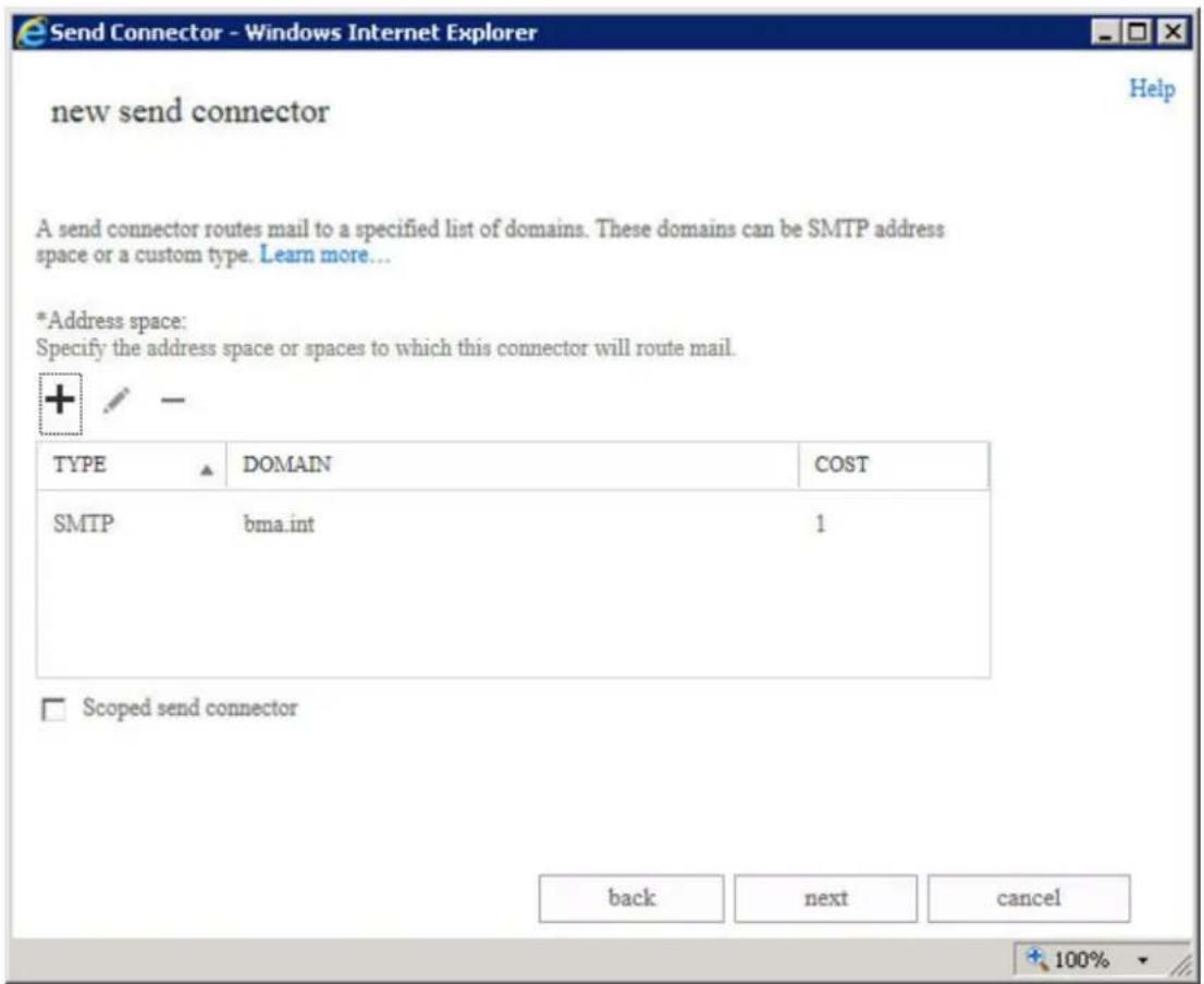 Send Connector - Windows Internet Explorer new send connector A send connector routes mail to a specified list of domains. These domains can be SMTP address space or a custom type. Learn more... *Address space: Specify the address space or spaces to which this connector will route mail. TYPE DOMAIN COST SMTP bma.int 1 Scoped send connector back next cancel 100%