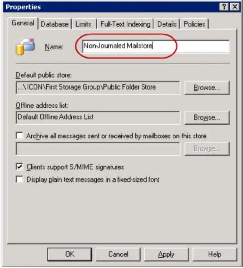 Properties General Database Limits Full-Text Indexing Details Policies Name: Non-Journalised Mailstore Default public store: ...\\ICON\First Storage Group\Public Folder Store Browse... Offline address list: Default Offline Address List Browse... Archive all messages sent or received by mailboxes on this store Browse... Clients support S/MIME signatures Display plain text messages in a fixed-sized font OK Cancel Apply Help