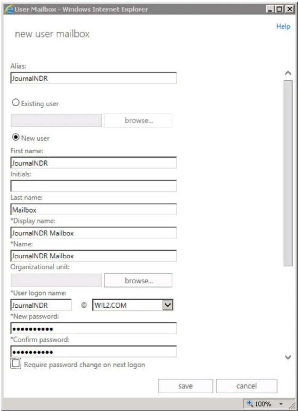 User Mailbox - Windows Internet Explorer new user mailbox Alias: JournalNDR Existing user browse... New user First name: JournalNDR Initials: Last name: Mailbox *Display name: JournalNDR Mailbox *Name: JournalNDR Mailbox Organizational unit: browse... *User logon name: JournalNDR @ WIL2.COM *New password: ************ *Confirm password: ************ Require password change on next logon save cancel 100%