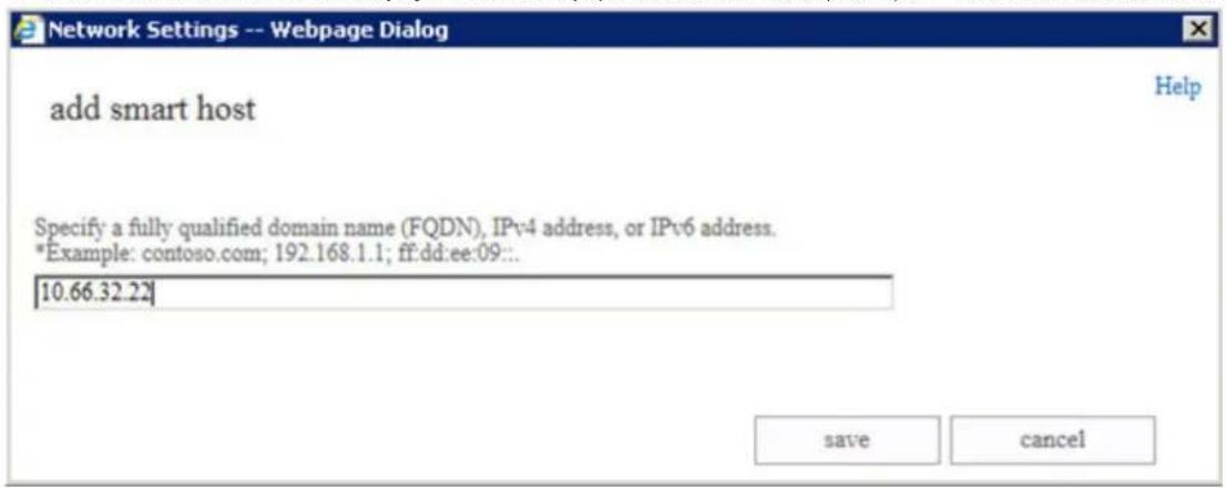Network Settings -- Webpage Dialog add smart host Specify a fully qualified domain name (FQDN), IPv4 address, or IPv6 address. *Example: contoso.com; 192.168.1.1; ff:dd:ee:09:... [10.66.32.22] save cancel