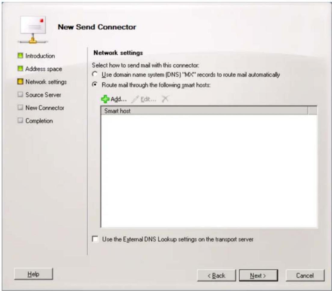 New Send Connector Introduction Address space Network settings Source Server New Connector Completion Network settings Select how to send mail with this connector: Use domain name system (DNS) "MX" records to route mail automatically Route mail through the following smart hosts: Add... Edit... Smart host Use the External DNS Lookup settings on the transport server Help < Back Next > Cancel