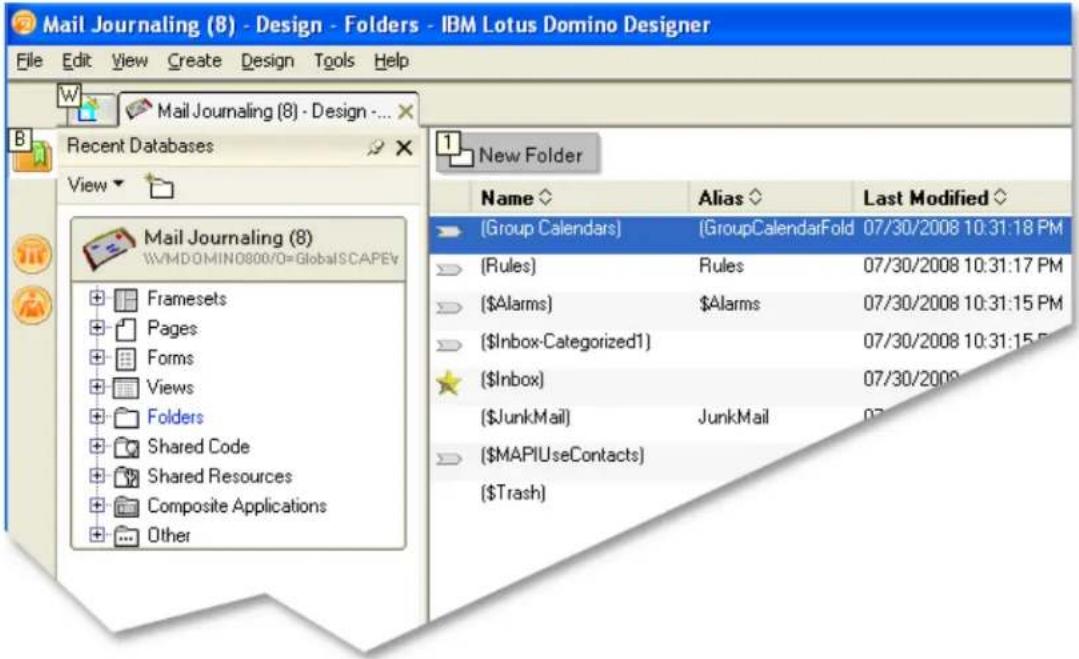 Mail Journaling (8) - Design - Folders - IBM Lotus Domino Designer File Edit View Create Design Tools Help Mail Journaling (8) - Design - ... Recent Databases View Mail Journaling (8) WMDOMINO800/0=GlobalSCAPEv Framesets Pages Forms Views Folders Shared Code Shared Resources Composite Applications Other New Folder Name Alias Last Modified [Group Calendars] [GroupCalendarFold 07/30/2008 10:31:18 PM] [Rules] Rules 07/30/2008 10:31:17 PM [Alarms]Alarms 07/30/2008 10:31:15 PM [$Inbox-Categorized1] 07/30/2008 10:31:15 PM [$Inbox] 07/30/2008 10:31:15 PM [$JunkMail] JunkMail 07/30/2008 10:31:15 PM [$MAPIUseContacts] [$Trash]